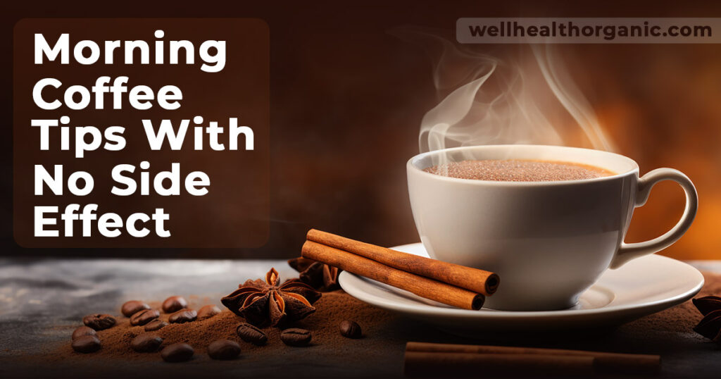 wellhealthorganic.com : morning coffee tips with no side effect wellhealthorganic.com : morning coffee tips with no side effect